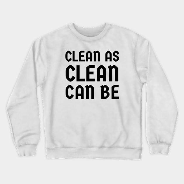 Clean As Clean Can Be Crewneck Sweatshirt by mythiitz